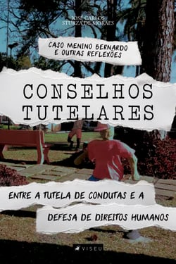 Conselhos tutelares - Entre a tutela de condutas e a defesa de direitos humanos - Caso menino Bernardo e outras reflexões
