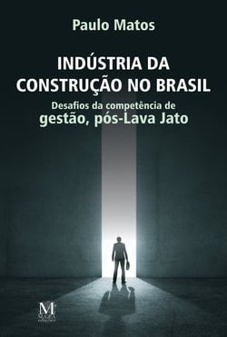 Indústria da construção no Brasil - Desafios da competência de gestão, pós-Lava-Jato