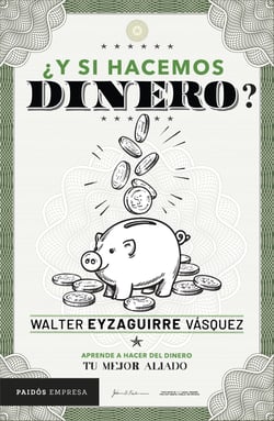 ¿Y si hacemos dinero? - Aprende a hacer del dinero tu mejor aliado