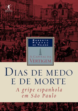 Dias de medo e de morte - A gripe espanhola em São Paulo
