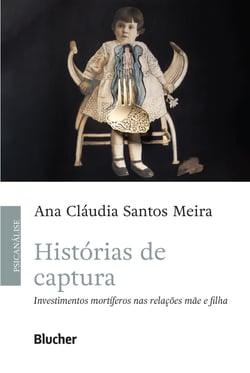 Histórias de captura - Investimentos mortíferos nas relações mãe e filha
