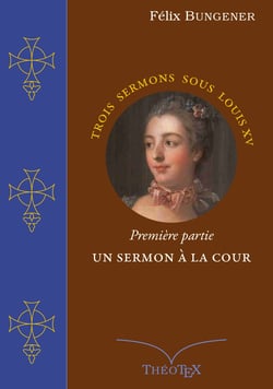 Un Sermon à la Cour - Trois sermons sous Louis XV, première partie