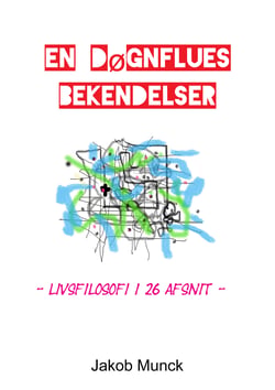 En døgnflues bekendelser - - livsfilosofi i 26 afsnit
