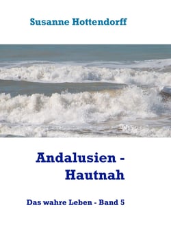 Andalusien - Hautnah - Das wahre Leben - Band 5