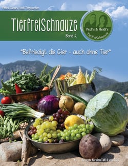 TierfreiSchnauze Band 2 - Befriedigt die Gier - auch ohne Tier, Rezepte für den TM31 und TM5
