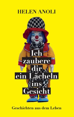 Ich zaubere dir ein Lächeln ins Gesicht - Geschichten aus dem Leben