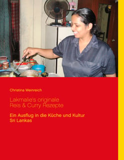 Lakmalie’s originale Reis &amp; Curry Rezepte - Ein Ausflug in die Küche und Kultur Sri Lankas