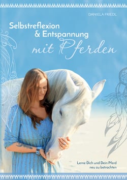 Selbstreflexion &amp; Entspannung mit Pferden - Lerne dich und dein Pferd neu zu betrachten