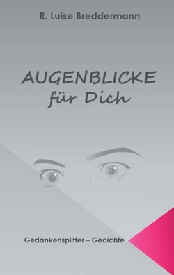 Augenblicke für Dich - Gedankensplitter Gedichte