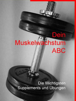 Dein Muskelwachstum ABC - Die Wichtigsten Supplements und Übungen
