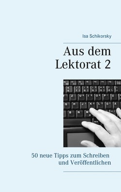 Aus dem Lektorat 2 - 50 neue Tipps zum Schreiben und Veröffentlichen