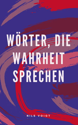 Wörter, die Wahrheit sprechen - Gedichte unserer Zeit