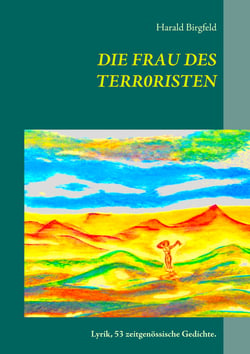 Die Frau des Terroristen - Lyrik, 53 zeitgenössische Gedichte