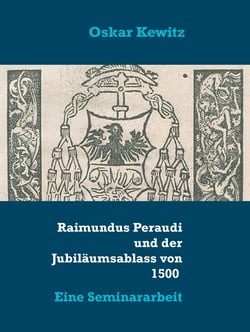 Raimundus Peraudi und der Jubiläumsablass von 1500 - Eine Seminararbeit