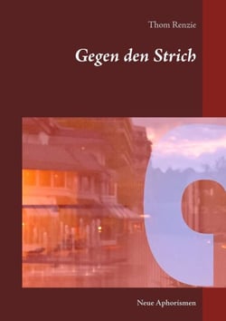 Gegen den Strich - Neue Aphorismen und Fragmente