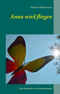Anna wird fliegen - Eine Geschichte vom Abschiednehmen