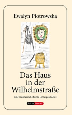 Das Haus in der Wilhelmstraße - Eine sadomasochistische Liebesgeschichte