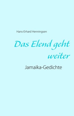Das Elend geht weiter - Jamaika-Gedichte
