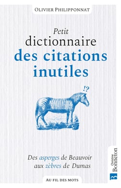 Petit dicitonnaire des citations inutiles - Des asperges de Beauvoir aux zèbres de Dumas