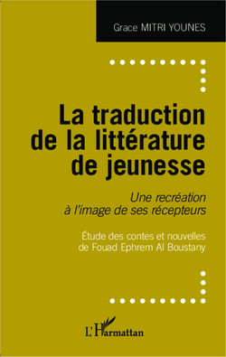 La traduction de la littérature de jeunesse - Une récréation à l'image de ses récepteurs - Études des contes et nouvelles de Fouad Ephrem Al Boustnany
