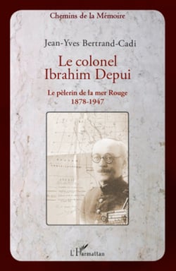 Le colonel Ibrahim Depui - Le pèlerin de la mer Rouge (1878-1947)