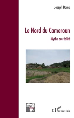 Le Nord du Cameroun - Mythe ou réalité