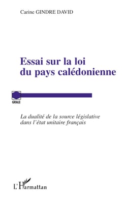 Essai sur la loi du pays calédonienne - La dualité de la source législative dans l'état unitaire français