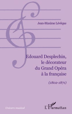 Edouard Desplechin, le décorateur du Grand Opéra à la française - (1802-1871)