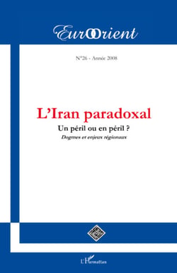 L'Iran paradoxal - Un péril ou en péril ? Dogmes et enjeux régionaux