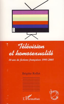 Télévision et Homosexualité - 10 ans de fictions française 1995-2005
