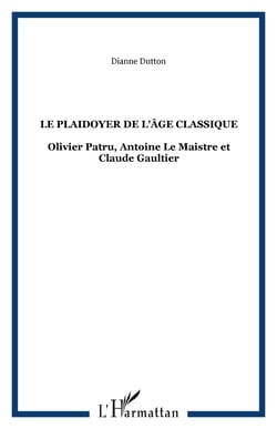 Le plaidoyer de l'âge classique - Olivier Patru, Antoine Le Maistre et Claude Gaultier