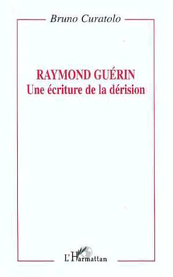 Raymond Guérin: une écriture de la dérision