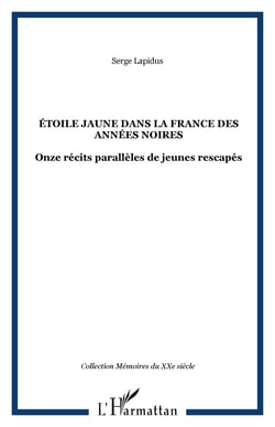 ÉTOILE JAUNE DANS LA FRANCE DES ANNÉES NOIRES - Onze récits parallèles de jeunes rescapés