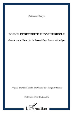 POLICE ET SÉCURITÉ AU XVIIIe SIÈCLE - dans les villes de la frontière franco-belge