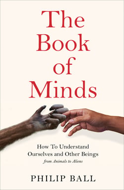 The Book of Minds - Understanding Ourselves and Other Beings, From Animals to Aliens