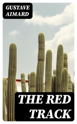 The Red Track - A Story of Social Life in Mexico