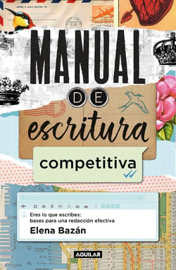 Manual de escritura competitiva - Eres lo que escribes: bases para una redacción efectiva