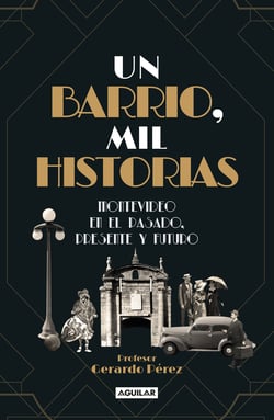 Un barrio, mil historias - Montevideo en el pasado, presente y futuro