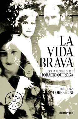 La vida brava - Los amores de Horacio Quiroga