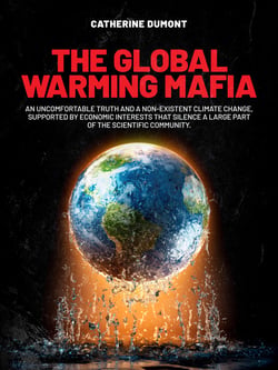 The Global Warming Mafia - An uncomfortable truth and a non-existent climate change, supported by economic interests that silence a large part of the scientific community