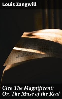 Cleo The Magnificent; Or, The Muse of the Real - A Novel