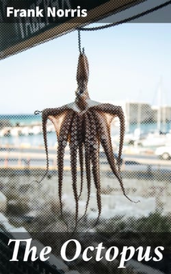 The Octopus - A Story of California