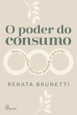O poder do consumo - Suas escolhas diárias mudam o mundo