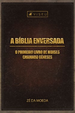 A Bíblia enversada - O primeiro livro de Moisés chamado Gêneses