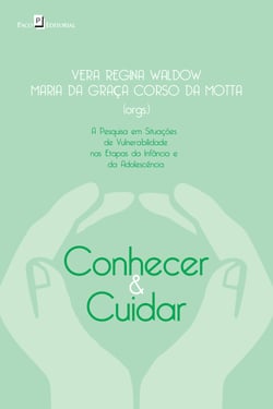 Conhecer &amp; cuidar - A Pesquisa em situações de vulnerabilidade nas etapas da Infância e da Adolescência