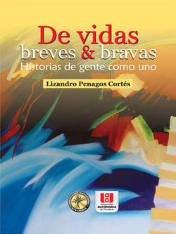 De vidas breves &amp; bravas - Historias de gente como uno