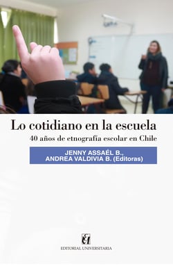Lo cotidiano en la escuela - 40 años de etnografía escolar en Chile