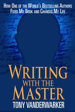 Writing with the Master - How One of the World?s Bestselling Authors Fixed My Book and Changed My Life