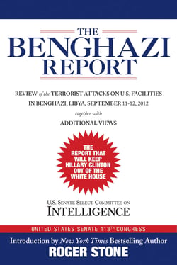 The Benghazi Report - Review of the Terrorist Attacks on U.S. Facilities in Benghazi, Libya, September 11-12, 2012