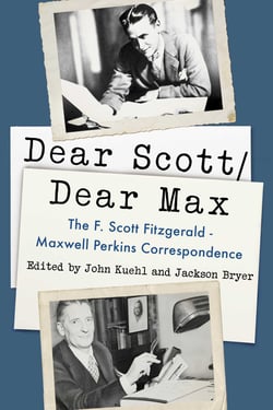 Dear Scott/Dear Max - The F. Scott Fitzgerald - Maxwell Perkins Correspondence